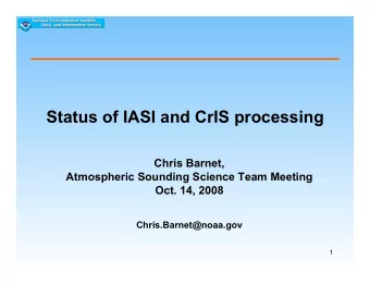 Status of IASI and CrIS processing  Chris Barnet,  Atmospheric Sounding Science Team Meeting  Oct.