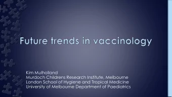 Kim Mulholland  Murdoch Childrens Research Institute, Melbourne  London School of Hygiene and
