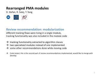 Rearranged PMA modules D. Stefan, R. Sulej, T. Yang Review recommendation: modularization