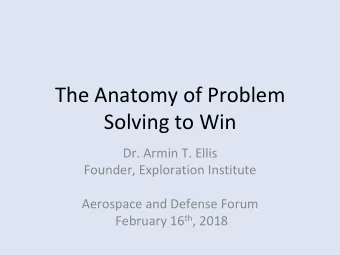 The Anatomy of Problem  Solving to Win  Dr. Armin T. Ellis  Founder, Exploration Institute