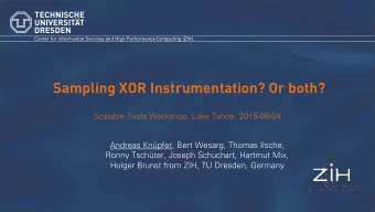 Sampling XOR Instrumentation? Or both?  Scalable Tools Workshop, Lake Tahoe, 2015-08-04  Andreas