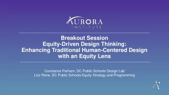 Breakout Session  Equity-Driven Design Thinking:  Enhancing Traditional Human-Centered Design  with