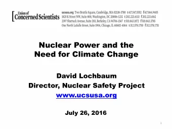 Nuclear Power and the  Need for Climate Change  David Lochbaum  Director, Nuclear Safety Project