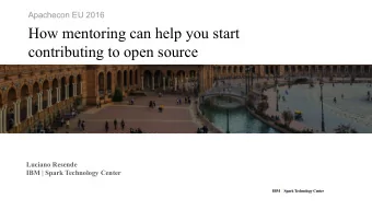 How mentoring can help you start  contributing to open source  Luciano Resende  IBM | Spark