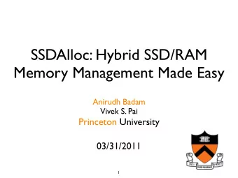 SSDAlloc: Hybrid SSD/RAM  Memory Management Made Easy  Anirudh Badam  Vivek S. Pai  Princeton