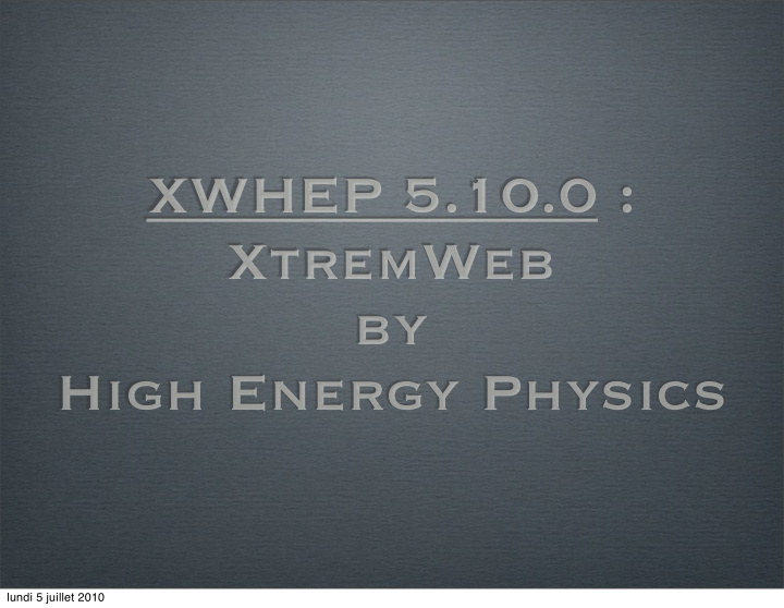 xwhep 5 10 0 xtremweb by high energy physics