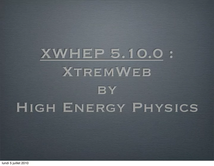 xwhep 5 10 0 xtremweb by high energy physics