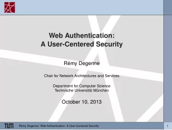 Web Authentication:  A User-Centered Security  R  emy Degenne  Chair for Network Architectures