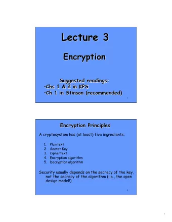 Lecture 3  Encryption  Suggested readings:  Chs 1 &amp; 2 in KPS  Ch 1 in Stinson