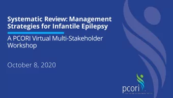 Strategies for Infantile Epilepsy  A PCORI Virtual Multi-Stakeholder  Workshop  October 8, 2020