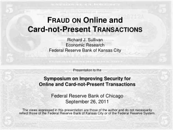F RAUD ON Online and Card-not-Present T RANSACTIONS  Richard J. Sullivan  Economic Research