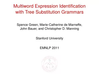Multiword Expression Identification  with Tree Substitution Grammars  Spence Green, Marie-Catherine