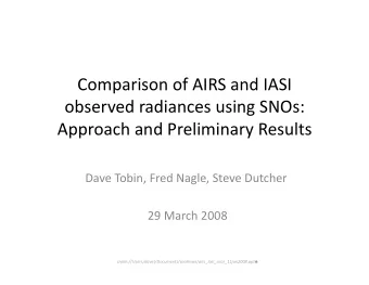 Comparison of AIRS and IASI  observed radiances using SNOs:  Approach and Preliminary Results  Dave