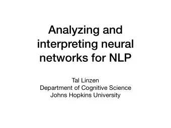 Analyzing and  interpreting neural  networks for NLP Tal Linzen Department of Cognitive Science
