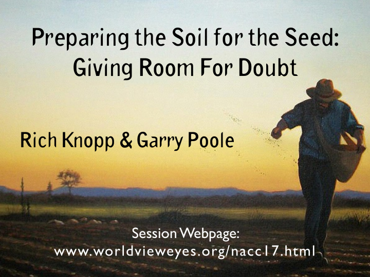 preparing the soil for the seed giving room for doubt