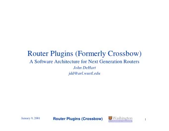 Router Plugins (Formerly Crossbow)  A Software Architecture for Next Generation Routers  John