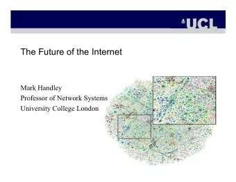 The Future of the Internet  Mark Handley  Professor of Network Systems  University College London