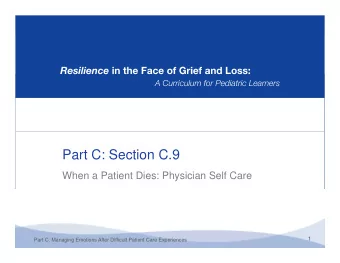 Part C: Section C.9  When a Patient Dies: Physician Self Care  1  Part C: Managing Emotions After
