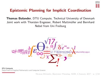 Epistemic Planning for Implicit Coordination Thomas Bolander , DTU Compute, Technical University of