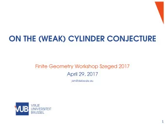 ON THE (WEAK) CYLINDER CONJECTURE  Finite Geometry Workshop Szeged 2017  April 29, 2017