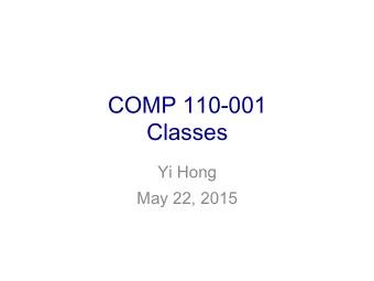 COMP 110-001  Classes  Yi Hong  May 22, 2015  Announcement  Lab 2 &amp; 3 due today  Review