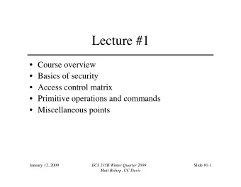 Lecture #1  Course overview  Basics of security  Access control matrix  Primitive