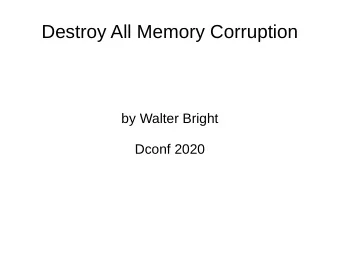 Destroy All Memory Corruption  by Walter Bright  Dconf 2020  Memory Corruption  A pernicious and