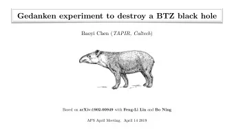 Gedanken experiment to destroy a BTZ black hole Baoyi Chen ( TAPIR, Caltech ) Based on