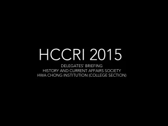 HCCRI 2015  DELEGATES BRIEFING  HISTORY AND CURRENT AFFAIRS SOCIETY  HWA CHONG INSTITUTION