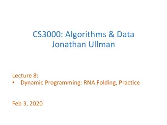 CS3000: Algorithms &amp; Data  Jonathan Ullman  Lecture 8:  Dynamic Programming: RNA Folding,