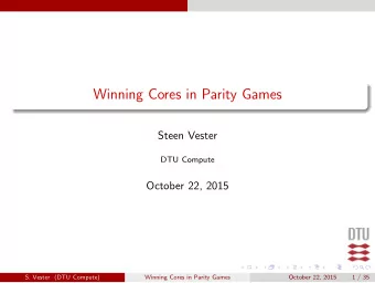 Winning Cores in Parity Games  Steen Vester  DTU Compute  October 22, 2015  S. Vester (DTU Compute)