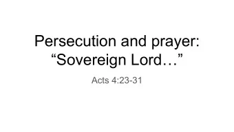 Persecution and prayer:  Sovereign Lord  Acts 4:23-31  The unmistakable implication of the