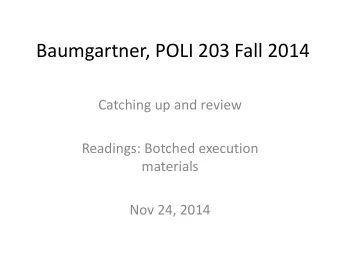 Baumgartner, POLI 203 Fall 2014  Catching up and review  Readings: Botched execution  materials