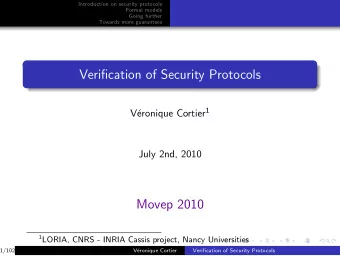 Verification of Security Protocols eronique Cortier 1  V  July 2nd, 2010  Movep 2010 1 LORIA,