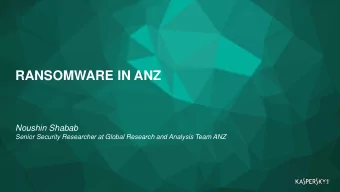 RANSOMWARE IN ANZ  Noushin Shabab  Senior Security Researcher at Global Research and Analysis Team