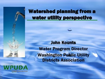 Water  tershed  ed p  plan  anning from a  g from a  water ut  er utili  ility  ty per  perspecti