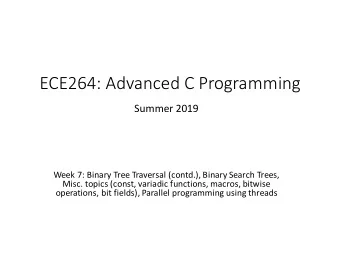 ECE264: Advanced C Programming  Summer 2019  Week 7: Binary Tree Traversal (contd.), Binary Search