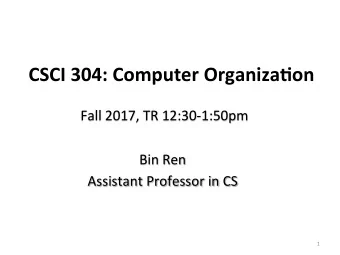 CSCI  304:  Computer  Organiza6on   Fall  2017,  TR  12:30-1:50pm