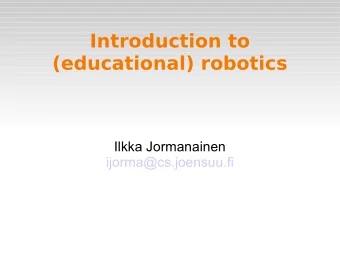 Introduction to  (educational) robotics  Ilkka Jormanainen  ijorma@cs.joensuu.fi  Robots