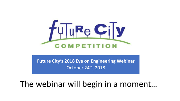 the webinar will begin in a moment future city s 2018 eye