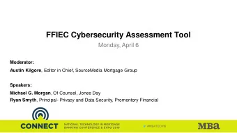 FFIEC Cybersecurity Assessment Tool  Monday, April 6  Moderator: Austin Kilgore , Editor in Chief,