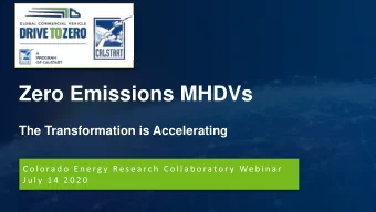 Zero Emissions MHDVs  The Transformation is Accelerating  C o l o ra d o  E n e rg y  Re s e a rc h
