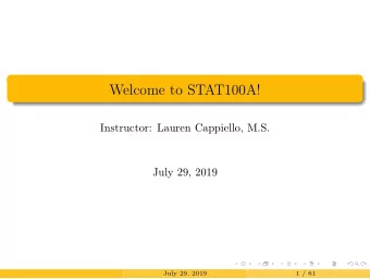 Welcome to STAT100A!  Instructor: Lauren Cappiello, M.S.  July 29, 2019  July 29, 2019  1 / 61