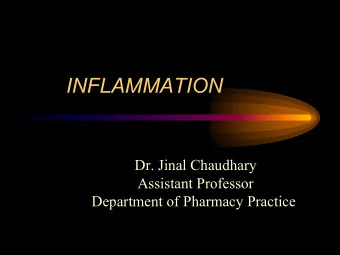INFLAMMATION  Dr. Jinal Chaudhary  Dr. Jinal Chaudhary  Assistant Professor  Assistant Professor