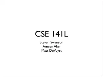 CSE 141L  Steven Swanson  Ameen Akel  Matt DeVuyst  1  You will design and  implement a