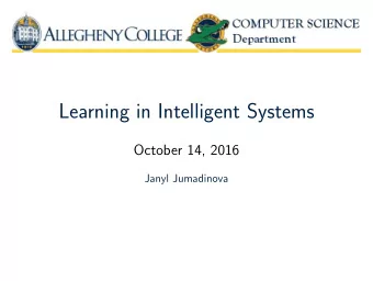 Learning in Intelligent Systems  October 14, 2016  Janyl Jumadinova  Overview of Learning  2/19