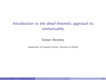 Introduction to the sheaf-theoretic approach to  contextuality  Samson Abramsky  Department of