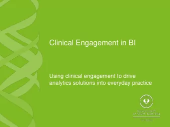 Clinical Engagement in BI  Using clinical engagement to drive  analytics solutions into everyday