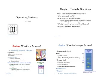 Chapter:  Threads: Ques/ons  How is a thread different from a process?  Why are threads