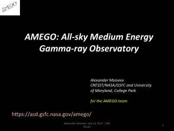 AMEGO: All-sky Medium Energy  Gamma-ray Observatory  Alexander Moiseev  CRESST/NASA/GSFC and